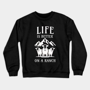 Life is better on a Ranch Crewneck Sweatshirt